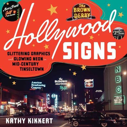 Паперова книга «Hollywood Signs: Glittering Graphics and Glowing Neon in Mid-Century Tinseltown», автор Кеті Кіккерт - фото №1