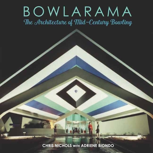 Паперова книга «Bowlarama!: The Architecture of Mid-Century Bowling», автор Кріс Ніколс - фото №1