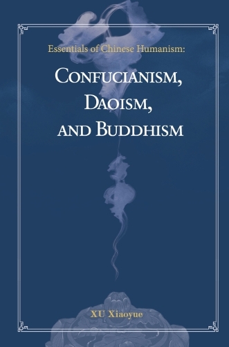 Паперова книга «Essentials of Chinese Humanism: Confucianism, Daoism, and Buddhism», авторів Сяоюе Сюй, Чжен Чі - фото №1