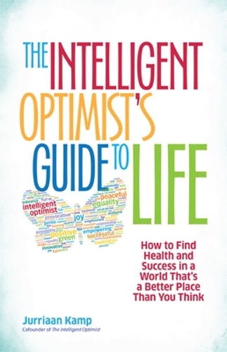 Бумажная книга «The Intelligent Optimist's Guide to Life: How to Find Health and Success in a World That's a Better Place Than You Think», автор Юрриаан Камп - фото №1