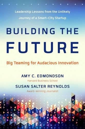 Паперова книга «Building the Future: Big Teaming for Audacious Innovation», автор Едмондсон - фото №1