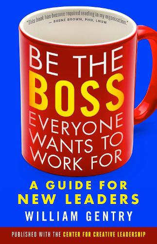 Паперова книга «Be the Boss Everyone Wants to Work For: A Guide for New Leaders», автор Вільям Джентрі - фото №1