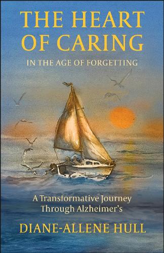 Паперова книга «The Heart of Caring in the Age of Forgetting: A Transformative Journey Through Alzheimer's», автор Даян-Аллен Галл - фото №1