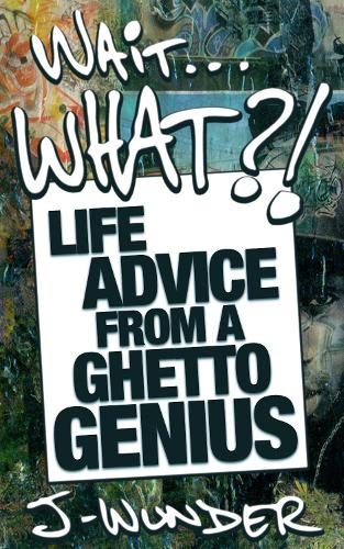 Бумажная книга «Wait ... What?!: Life Advice From a Ghetto Genius», автор Джей-Вондерс - фото №1