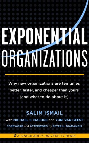 Бумажная книга «Exponential Organizations: Why new organizations are ten times better, faster, and cheaper than yours (and what to do about it)», авторов Майкл С. Мэлоун, Салим Исмаил, Юри ван Гест - фото №1