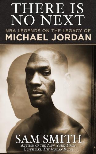 [object Object] «There Is No Next: NBA Legends on the Legacy of Michael Jordan», автор Сэм Смит - фото №1