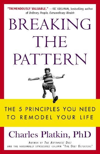 Паперова книга «Breaking the Pattern: The 5 Principles You Need to Remodel Your Life», автор Чарльз Платкін - фото №1