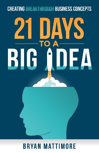 Бумажная книга «21 Days to a Big Idea!: Creating Breakthrough Business Concepts», автор Брайан Маттимор - фото №1