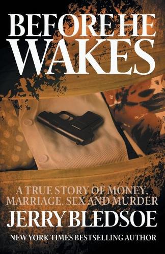 Бумажная книга «Before He Wakes: A True Story of Money, Marriage, Sex and Murder», автор Джерри Бледсоу - фото №1