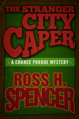 Бумажная книга «The Stranger City Caper: The Chance Purdue Series - Book Three», автор Росс Х. Спенсер - фото №1