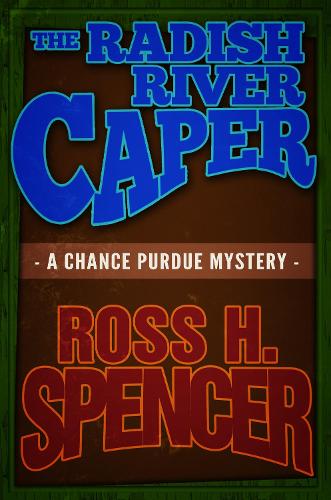 Паперова книга «The Radish River Caper: The Chance Purdue Series - Book Five», автор Росс Х. Спенсер - фото №1