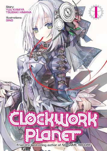 Бумажная книга «Clockwork Planet (Light Novel) Vol. 1», авторов Цубаки Химана, Юу Камия - фото №1