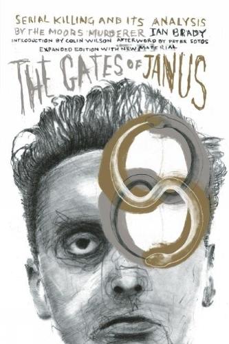 Бумажная книга «The Gates Of Janus: An Analysis of Serial Murder by England's Most Hated Criminal», авторов Колин Уилсон, Ян Брейди, Питер Сотос - фото №1