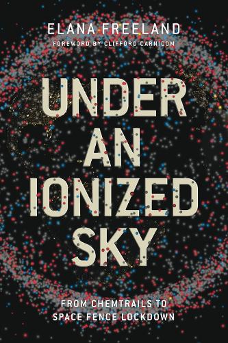 Бумажная книга «Under an Ionized Sky.From Chemtrails to Space Fence Lockdown», автор Элана М. Фриланд - фото №1