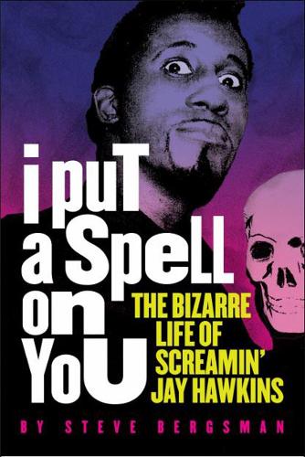 Паперова книга «I Put A Spell On You: The Bizarre Life of Screamin' Jay Hawkins», автор Стів Бергсман - фото №1