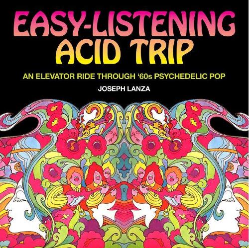 Паперова книга «Easy-Listening Acid Trip: An elevator ride through 60s psychedelic pop», автор Джозеф Ланца - фото №1