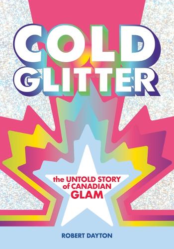 Бумажная книга «Cold Glitter: The Untold Story of Canadian Glam», автор Роберт Дейтон - фото №1