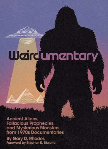 Бумажная книга «Weirdumentary: Ancient Aliens, Fallacious Prophecies, and Mysterious Monsters from 1970s Documentaries», автор Гэри Д. Родс - фото №1