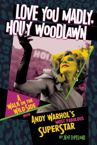 Бумажная книга «Love You Madly, Holly Woodlawn: A Walk On The Wild Side With Andy Warhol's Most Fabulous Superstar», автор Джефф Коупленд - фото №1
