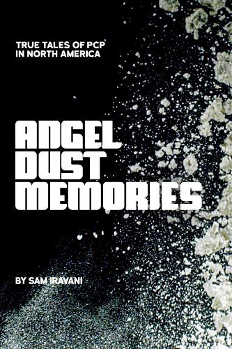 Паперова книга «Angel Dust Memories: True Tales of PCP in North America», автор Сем Іравані - фото №1