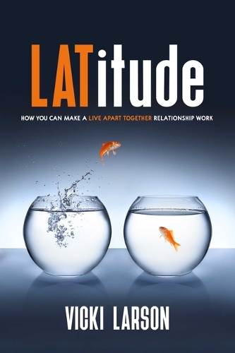 Паперова книга «Latitude: How You Can Make a Live Apart Together Relationship Work», автор Вікі Ларсон - фото №1