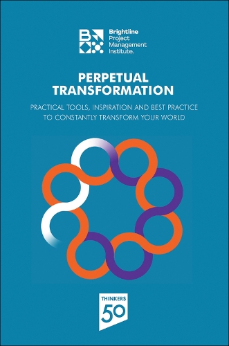 Паперова книга «Perpetual Transformation: Practical Tools, Inspiration and Best Practice to Constantly Transform Your World», автор Інститут з Управління Проєктами PMI - фото №1