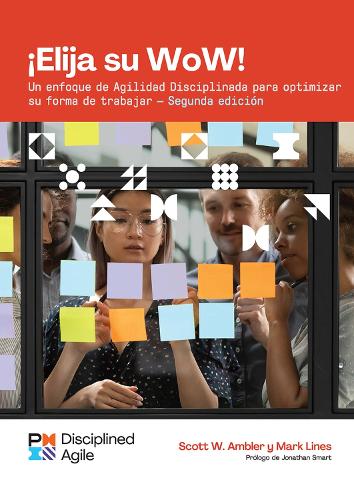 Бумажная книга «Choose your WoW (Spanish Edition): A Disciplined Agile Approach to Optimizing Your Way of Working», авторов Марк Лайнс, Скотт Эмблер - фото №1