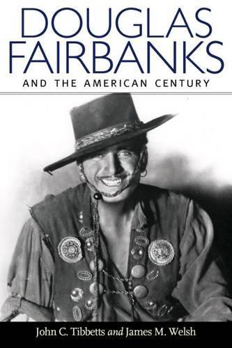Бумажная книга «Douglas Fairbanks and the American Century», авторов Джеймс М. Уэлш, Джон К. Тиббетс - фото №1