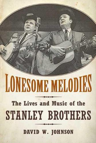 Бумажная книга «Lonesome Melodies: The Lives and Music of the Stanley Brothers», автор Дэвид В. Джонсон - фото №1