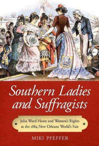 Бумажная книга «Southern Ladies and Suffragists: Julia Ward Howe and Women's Rights at the 1884 New Orleans World's Fair», автор Мики Пфеффер - фото №1