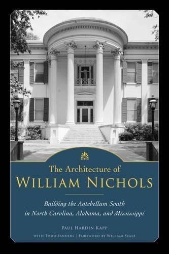 Бумажная книга «The Architecture of William Nichols: Building the Antebellum South in North Carolina, Alabama, and Mississippi», автор Пол Хардин Капп - фото №1