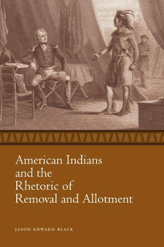 Бумажная книга «American Indians and the Rhetoric of Removal and Allotment», автор Джейсон Эдвард Блэк - фото №1