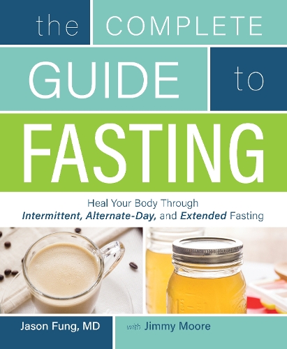 Бумажная книга «The Complete Guide to Fasting: Heal Your Body Through Intermittent, Alternate-Day, and Extended Fasting», авторов Джейсон Фанг, Джимми Мур - фото №1