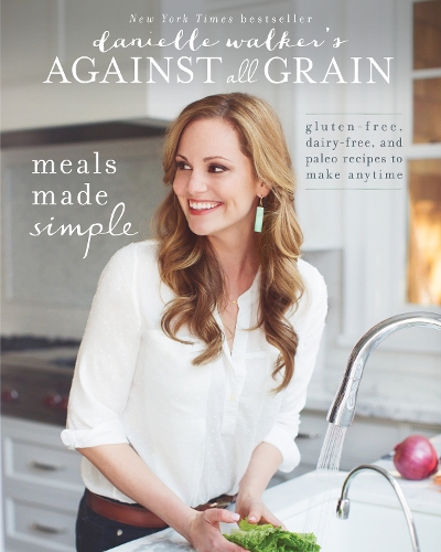 Бумажная книга «Danielle Walker's Against All Grain: Meals Made Simple: Gluten-Free, Dairy-Free, and Paleo Recipes to Make Anytime», автор Даниэль Уокер - фото №1