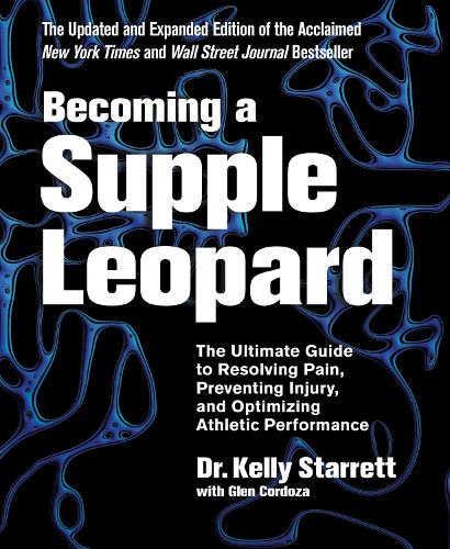 Паперова книга «Becoming A Supple Leopard: The Ultimate Guide to Resolving Pain, Preventing Injury, and Optimizing Athletic Performance», авторів Глен Кордоза, Келлі Старретт - фото №1