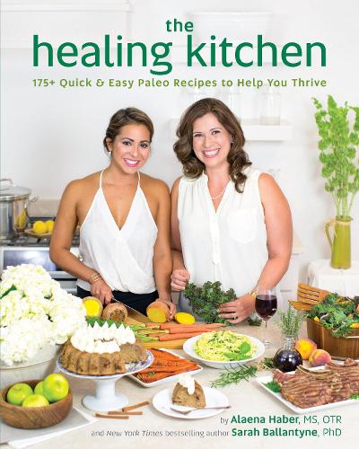 Бумажная книга «The Healing Kitchen: 175 + Quick and Easy Paleo Recipes to Help You Thrive», авторов Алена Хабер, Сара Баллантайн - фото №1