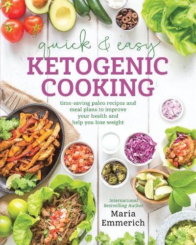 Бумажная книга «Quick & Easy Ketogenic Cooking: Time-Saving Paleo Recipes and Meal Plans to Improve Your Health and Help You Lose Weight», автор Мария Эммерих - фото №1