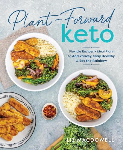 Бумажная книга «Plant-forward Keto: Flexible Recipes and Meal Plans to Add Variety, Stay Healthy & Eat the Rainbow», автор Лиз Макдауэлл - фото №1