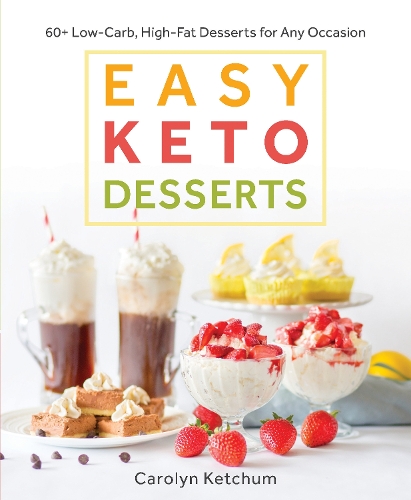 Бумажная книга «Easy Keto Desserts: 60+ Low-Carb High-Fat Desserts for Any Occasion», автор Кэролин Кетчум - фото №1
