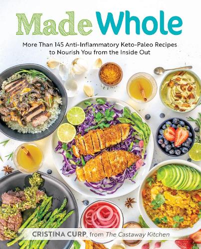 Бумажная книга «Made Whole: More Than 145 Anti-Inflammatory Keto-Paleo Recipes to Nourish You from the Inside Out», автор Кристина Курп - фото №1