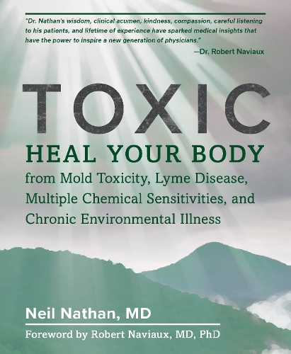 Бумажная книга «Toxic: Heal Your Body from Mold Toxicity, Lyme Disease, Multiple Chemical Sensitivities, and Chronic Environmental Illness», автор Нил Натан - фото №1