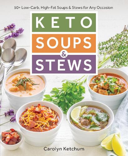 Бумажная книга «Keto Soups & Stews: 50+ Low-Carb, High-Fat Soups & Stews for Any Occasion», автор Кэролин Кетчум - фото №1