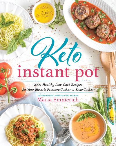 Бумажная книга «Keto Instant Pot: 130+ Healthy Low-Carb Recipes for Your Electric Pressure Cooker or Slow Cooker», автор Мария Эммерих - фото №1