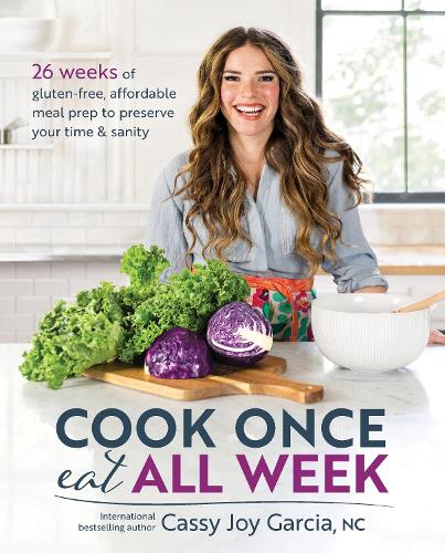 Паперова книга «Cook Once, Eat All Week: 26 Weeks of Gluten-Free, Affordable Meal Prep to Preserve Your Time and Sanity», автор Кессі Джой Гарсія - фото №1