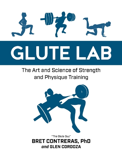 Бумажная книга «Glute Lab: The Art and Science of Strength and Physique Training», авторов Брет Контрерас, Глен Кордоза - фото №1