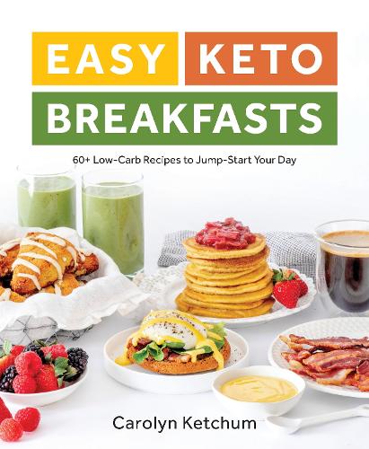 Бумажная книга «Easy Keto Breakfasts: 60+ Low-Carb Recipes to Jump-Start Your Day», автор Кэролин Кетчум - фото №1