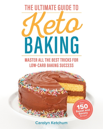 Бумажная книга «The Ultimate Guide To Keto Baking: Master All the Best Tricks for Low-Carb Baking Success», автор Кэролин Кетчум - фото №1