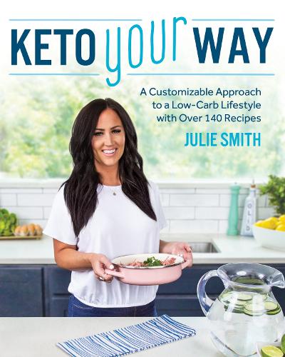 Бумажная книга «Keto Your Way: A Customizable Approach to a Low-Carb Lifestyle with over 140 Recipes», автор Джули Смит - фото №1
