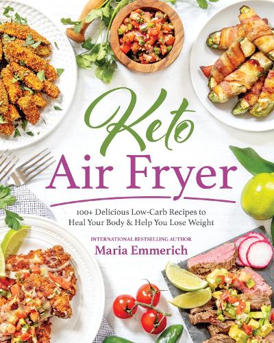 Бумажная книга «Keto Air Fryer: 100+ Delicious Low-Carb Recipes to Heal Your Body & Help You Lose Weight», автор Мария Эммерих - фото №1