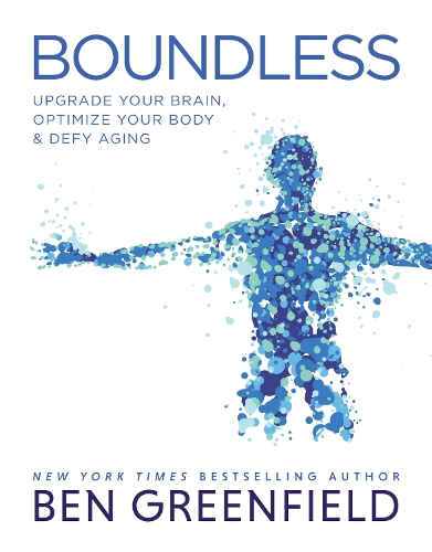 Паперова книга «Boundless: Upgrade Your Brain, Optimize Your Body & Defy Aging», автор Бен Грінфілд - фото №1